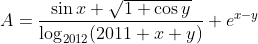 A = \frac{{\sin x + \sqrt {1 + \cos y} }}{{\log _{2012} (2011 + x + y)}} + e^{x - y}